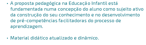 A proposta pedagógica na Educação Infantil está fundamentada numa concepção do aluno como sujeito ativo da construção do seu conhecimento e no desenvolvimento de pré-competências facilitadoras do processo de aprendizagem. Material didático atualizado e dinâmico.