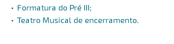 Formatura do Pré III; Teatro Musical de encerramento. 