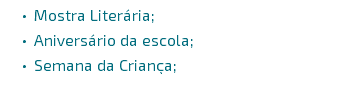 Mostra Literária; Aniversário da escola; Semana da Criança;